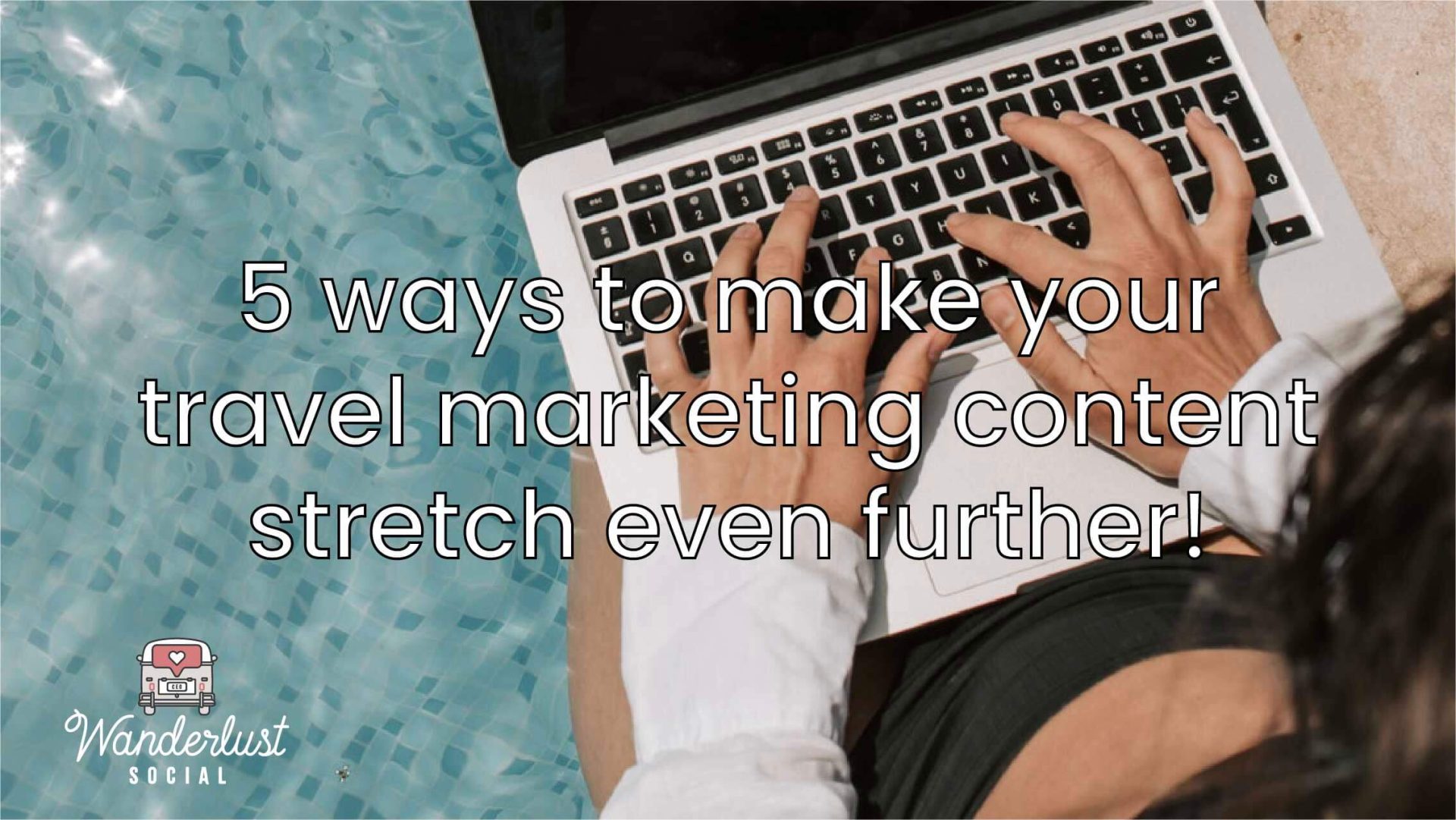 5 ways to make your travel marketing content stretch even further