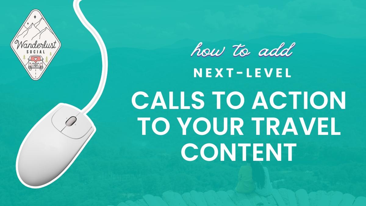 tips for adding calls to action in your travel content