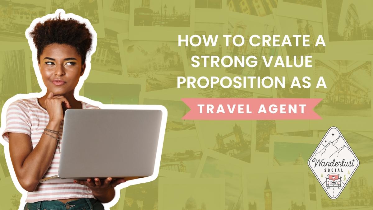 How to Create a Strong Value Proposition as a Travel Agent
