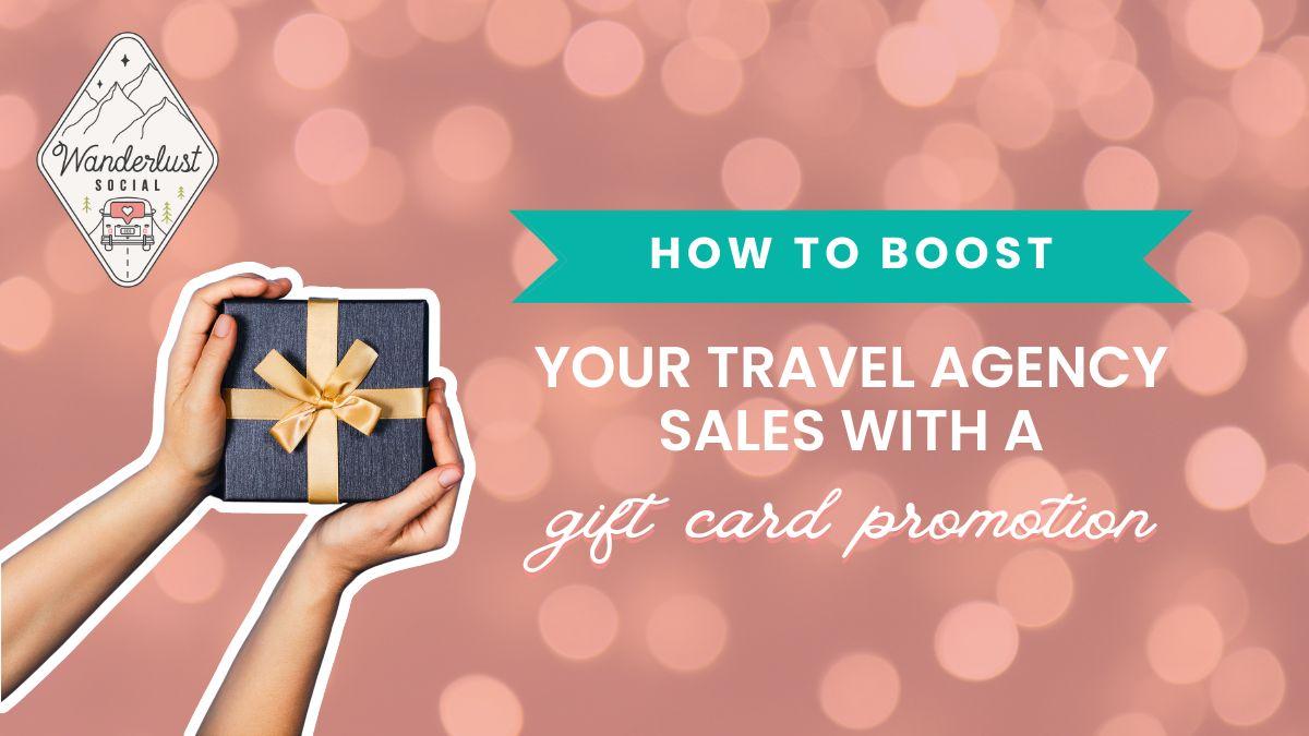 How to boost your travel agency sales with a gift card promotion.