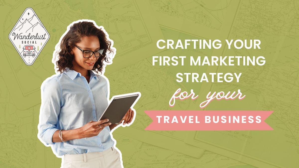 Crafting your first marketing strategy for your travel business.