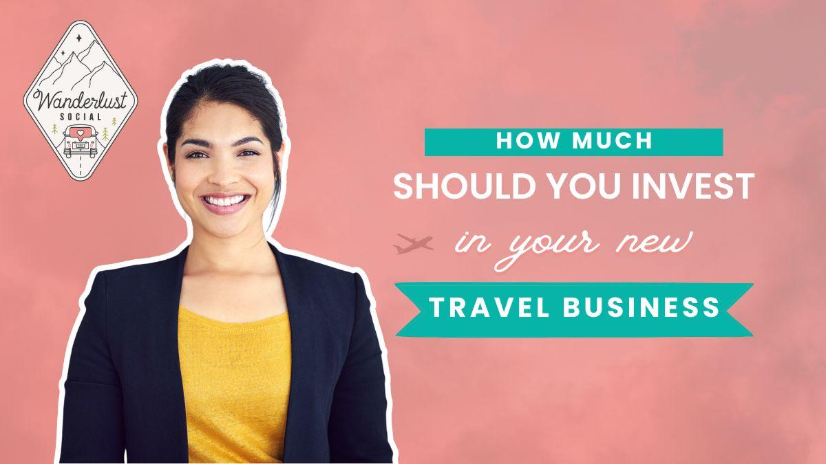 How much should you invest in your new travel buisness?