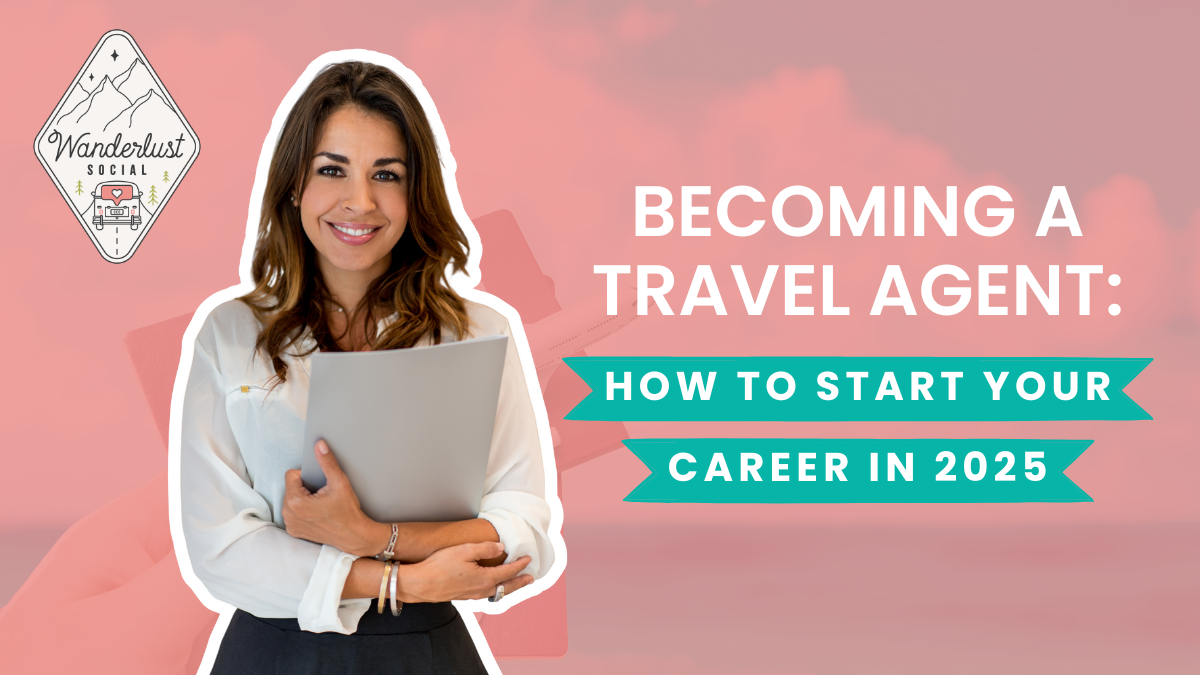 A Travel Agent Start Your Career In 2025 Wanderlust Social 