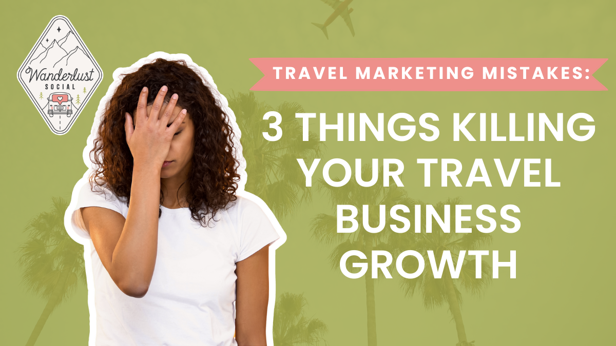 Travel Marketing Mistakes 3 Things Killing Your Travel Business Growth