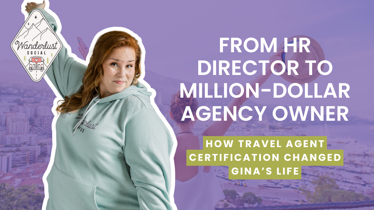 From HR Director to Million-Dollar Agency Owner_ How Travel Agent Certification Changed Gina’s Life