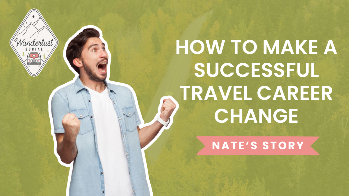 How to Make a Successful Travel Career Change_ Nate’s Story (and What It Means for You)