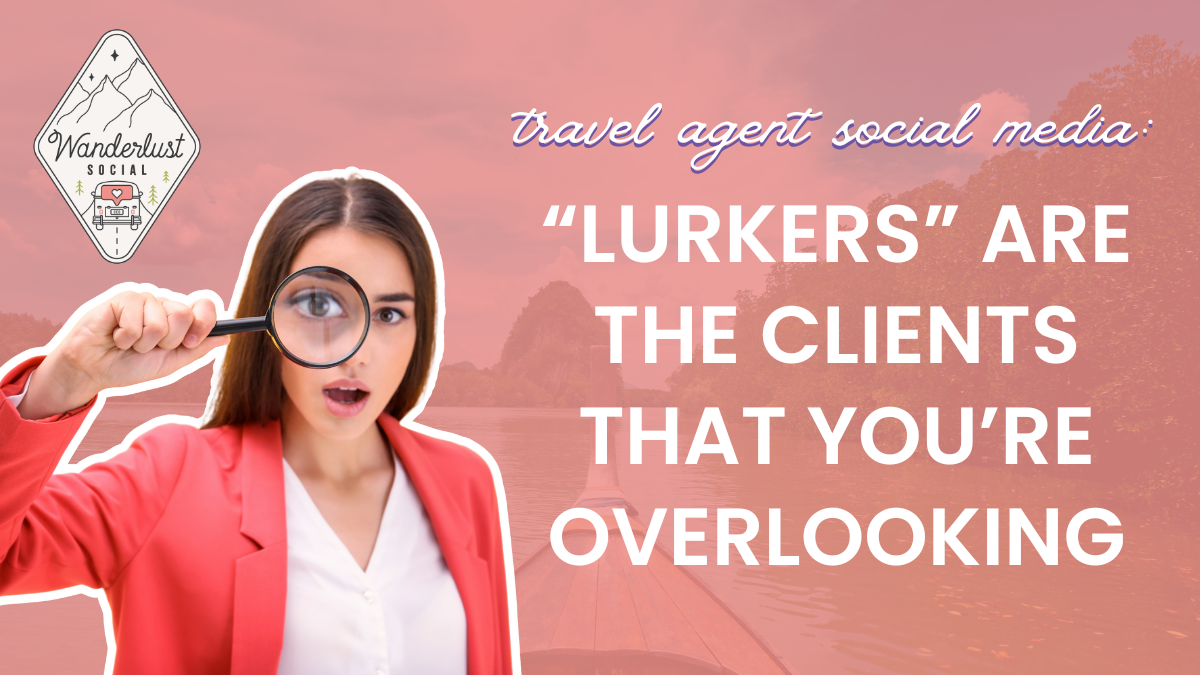 Travel Agent Social Media_ Why Lurkers Are the Clients You’re Overlooking